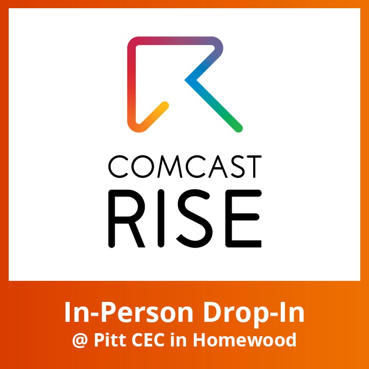Comcast Rise logo with In-Person Drop-In session @ Pitt CEC Homewood text